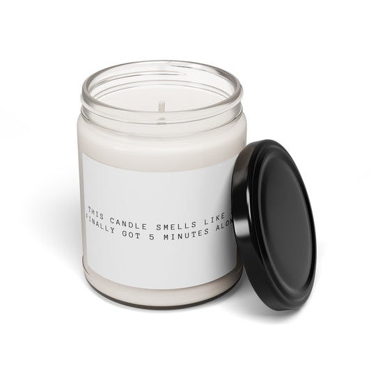Relaxing Scented Soy Candle - "This Candle Smells Like I Finally Got 5 Minutes Alone"